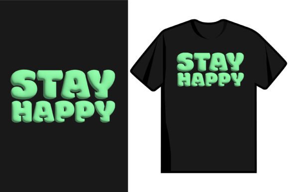 Stay Happy T Shirt Design Review: A Designer’s Perspective